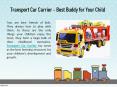 Transport Car Carrier - Best Buddy for Your Child PowerPoint PPT Presentation