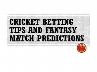 Cricket Betting Tips and Fantasy match Predictions