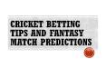 Cricket Betting Tips and Fantasy match Predictions PowerPoint PPT Presentation