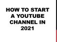 how to start a youtube channel in 2021 PowerPoint PPT Presentation