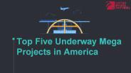 Top Five Underway Mega Projects in America