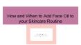 How and When to Add Face Oil to your Skincare Routine PowerPoint PPT Presentation