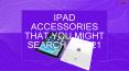 iPad Accessories that you might search in 2021 PowerPoint PPT Presentation