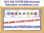 ACC 492 TUTOR Effectiveness Education--acc492tutor.com