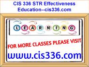 CIS 336 STR Effectiveness Education--cis336.com