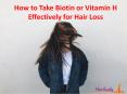 How to Take Biotin or Vitamin H Effectively for Hair Loss  - Hairlossly PowerPoint PPT Presentation