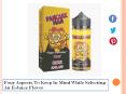Four Aspects To Keep In Mind While Selecting An E-Juice Flavor