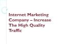 Internet Marketing Company – Increase The High Quality Traffic PowerPoint PPT Presentation
