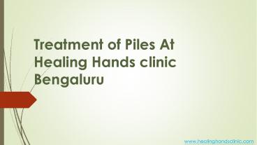 Treatment of piles at Healing Hands clinic Bengaluru .pptx