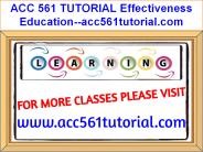 ACC 561 TUTORIAL Effectiveness Education--acc561tutorial.com