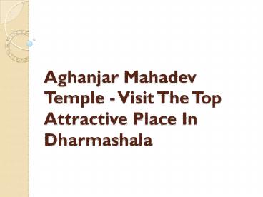 Aghanjar Mahadev Temple - Visit The Top Attractive Place In Dharmashala