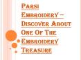 What is the Speciality of the Parsi Embroidery? PowerPoint PPT Presentation