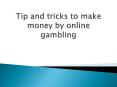Tip and tricks to make money by online gambling PowerPoint PPT Presentation