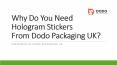 Why Do You Need Hologram Stickers From Dodo Packaging UK? PowerPoint PPT Presentation