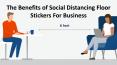 The Benefits of Social Distancing Floor Stickers For Business PowerPoint PPT Presentation