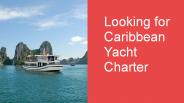Looking for Caribbean Yacht Charter