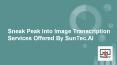 Sneak Peak Into Image Transcription Services Offered By SunTec.AI PowerPoint PPT Presentation