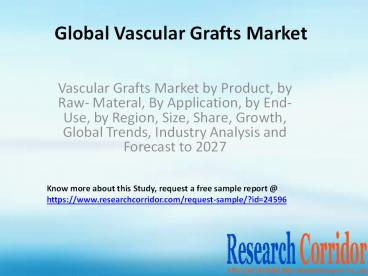 Vascular Grafts Market by Product, by Raw- Materal, By Application, by End-Use, by Region, Size, Share, Growth, Global Trends, Industry Analysis and Forecast to 2027
