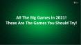 All The Big Games In 2021! These Are The Games You Should Try! PowerPoint PPT Presentation