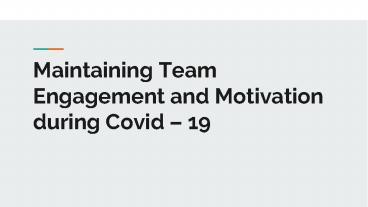 Maintaining Team Engagement and Motivation during Covid – 19
