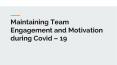 Maintaining Team Engagement and Motivation during Covid – 19 PowerPoint PPT Presentation