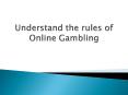Understand the rules of Online Gambling PowerPoint PPT Presentation