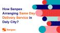 How Senpex  Arranging Same Day Delivery Service in Daly City? PowerPoint PPT Presentation