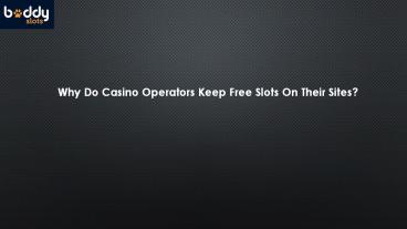Why Do Casino Operators Keep Free Slots On Their Sites?