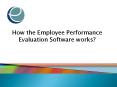 How the Employee Performance Evaluation Software works? PowerPoint PPT Presentation