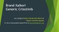 Generic Crizotinib Brand Xalkori – Cost, Dosage, Usage, Site Effects & Warnings PowerPoint PPT Presentation