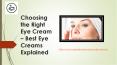 Choosing the Right Eye Cream – Best Eye Creams Explained PowerPoint PPT Presentation