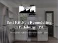 Best Kitchen Remodeling in Pittsburgh PA - www.pittsburghpropertyremodelers.com PowerPoint PPT Presentation