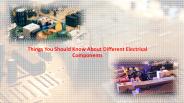 Things You Should Know About Different Electrical Components