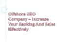Offshore SEO Company – Increase Your Ranking And Sales Effectively PowerPoint PPT Presentation