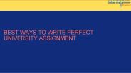 Best Ways to Write Perfect University Assignment