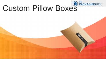 Get Customized Pillow Boxes Wholesale At ThePackagingBase