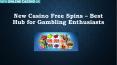New Casino Free Spins – Best Hub for Gambling Enthusiasts PowerPoint PPT Presentation