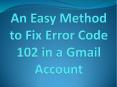 An Easy Method to Fix Error Code 102 in a Gmail Account PowerPoint PPT Presentation
