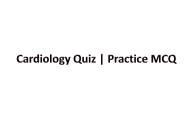 Cardiology quiz | Practice Quiz of Cardiology exam