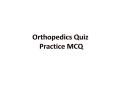 Orthopedics Quiz | Orthopedics Practice Quiz for Exam PowerPoint PPT Presentation