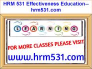 HRM 531 Effectiveness Education--hrm531.com