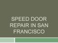 Speed Door Repair in San Francisco PowerPoint PPT Presentation