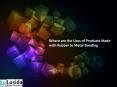 Where are the Uses of Products Made with Rubber to Metal Bonding? PowerPoint PPT Presentation