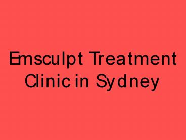Emsculpt Treatment Clinic in Sydney