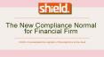 Shield - The New Compliance Normal for Financial Firm PowerPoint PPT Presentation