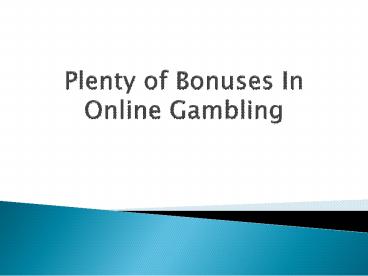 Plenty of Bonuses In Online Gambling