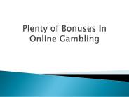 Plenty of Bonuses In Online Gambling