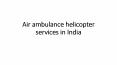 Air ambulance helicopter services in India PowerPoint PPT Presentation