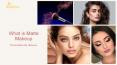 Benefit of Matte Makeup - What Does Matte Mean in Makeup PowerPoint PPT Presentation