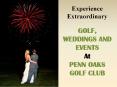 Experience Extraordinary Golf, Weddings and Events at Penn Oaks Golf Club PowerPoint PPT Presentation